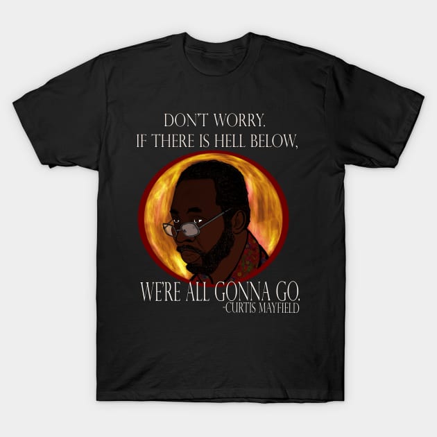 Curtis Mayfield: Hell Below T-Shirt by TL Bugg